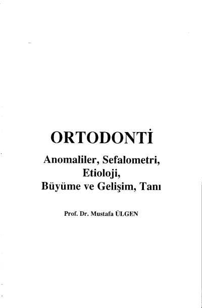 Ortodonti Anomaliler, Sefalometri, Etioloji, Büyüme ve Gelişim, Tanı - Prof.Dr. Mustafa Ülgen Vivo Fotokopi Merkezi